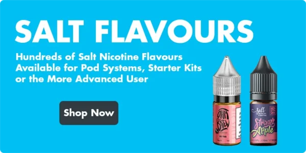 Hundreds of Salt Nicotine Flavours Available for Pod Systems Starter Kits or the More Advanced User